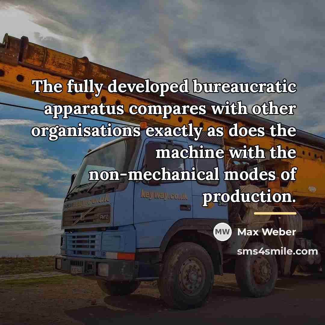 “The fully developed bureaucratic apparatus compares with other organisations exactly…” quote by Max Weber