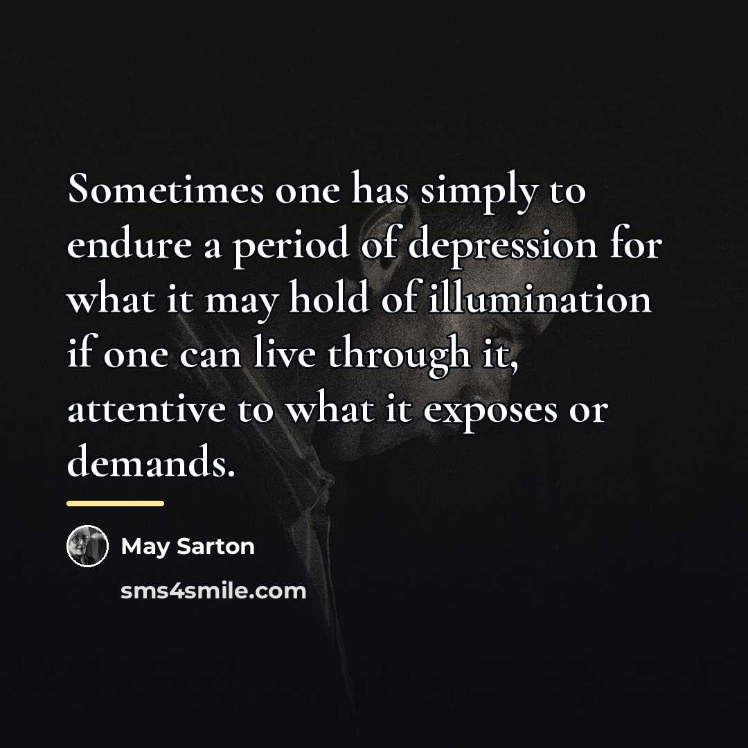 “Sometimes one has simply to endure a period of depression…” quote by May Sarton