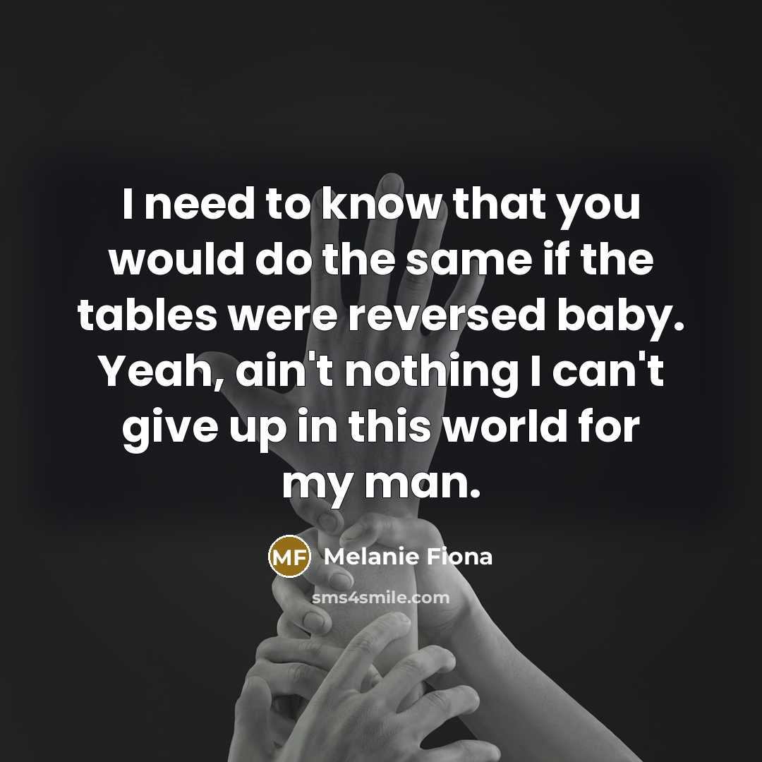 “I need to know that you would do the same…” quote by Melanie Fiona