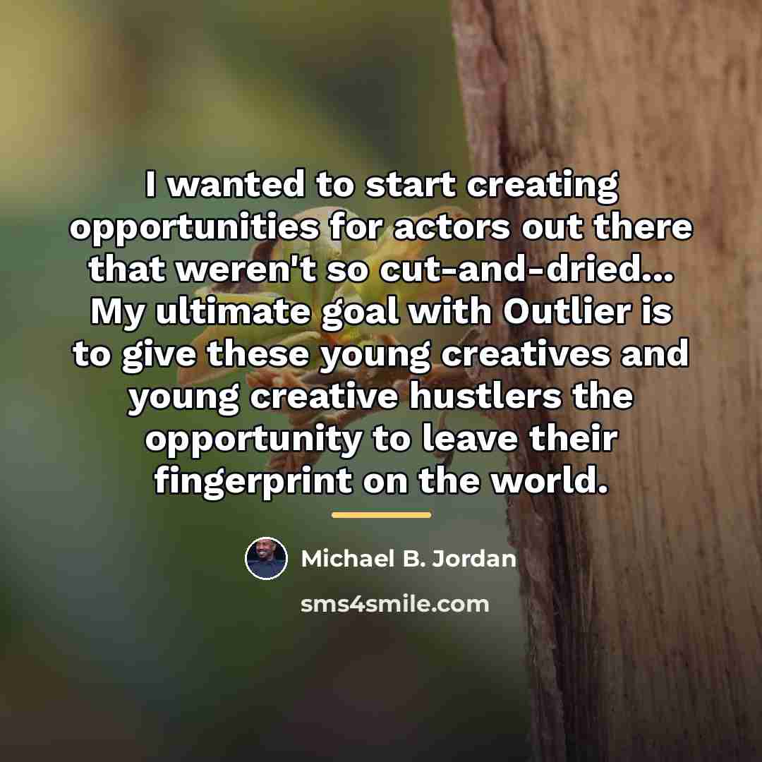 “I wanted to start creating opportunities for actors out there…” quote by Michael B. Jordan