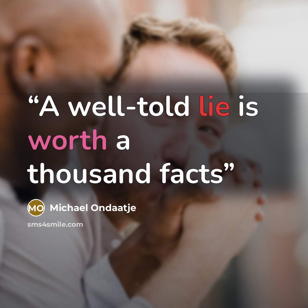 “A well-told lie is worth a thousand facts” quote by Michael Ondaatje