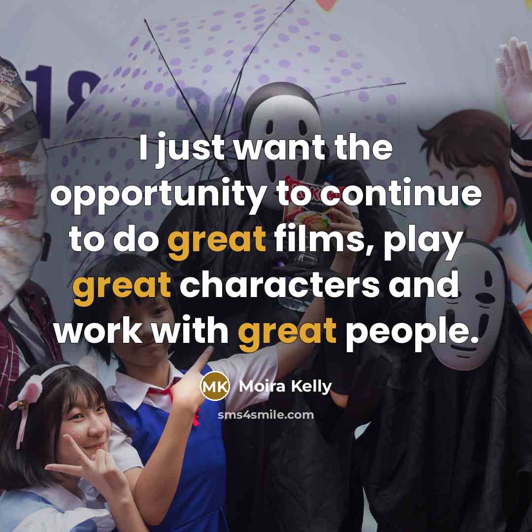 “I just want the opportunity to continue to do great…” quote by Moira Kelly