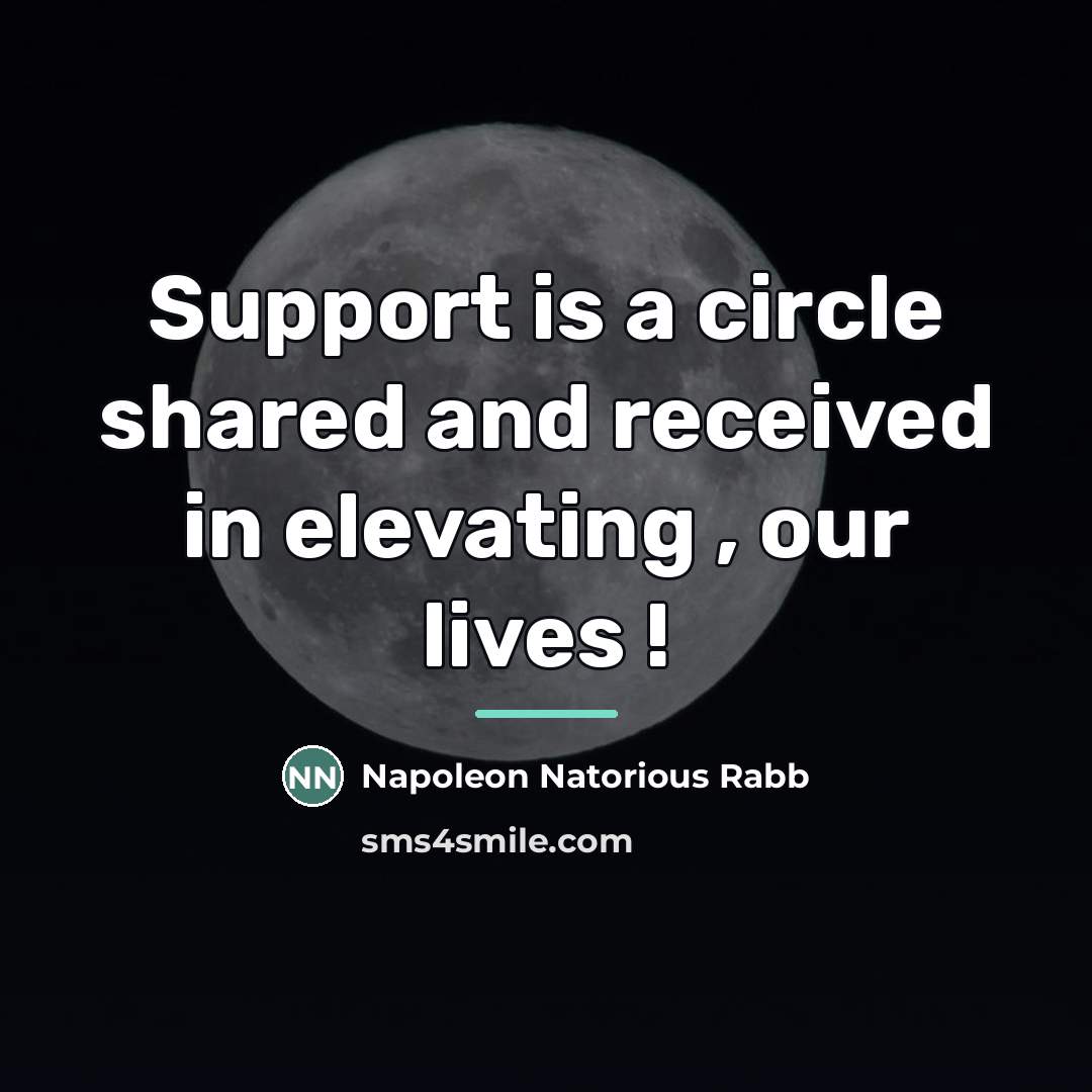 “Support is a circle shared and received in elevating ,…” quote by Napoleon Natorious Rabb