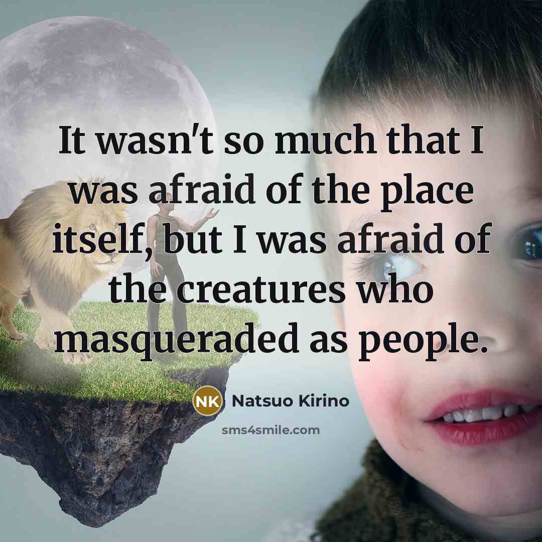 “It wasn't so much that I was afraid of the…” quote by Natsuo Kirino