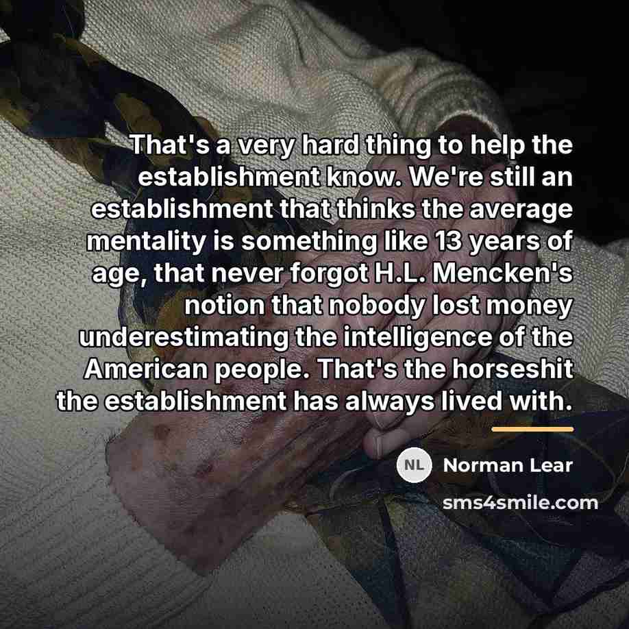“That's a very hard thing to help the establishment know.…” quote by Norman Lear