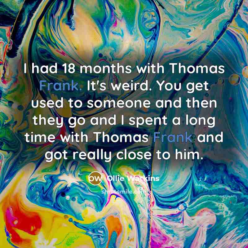 “I had 18 months with Thomas Frank. It's weird. You…” quote by Ollie Watkins