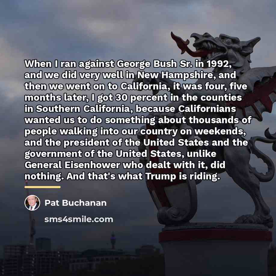 “When I ran against George Bush Sr. in 1992, and…” quote by Pat Buchanan
