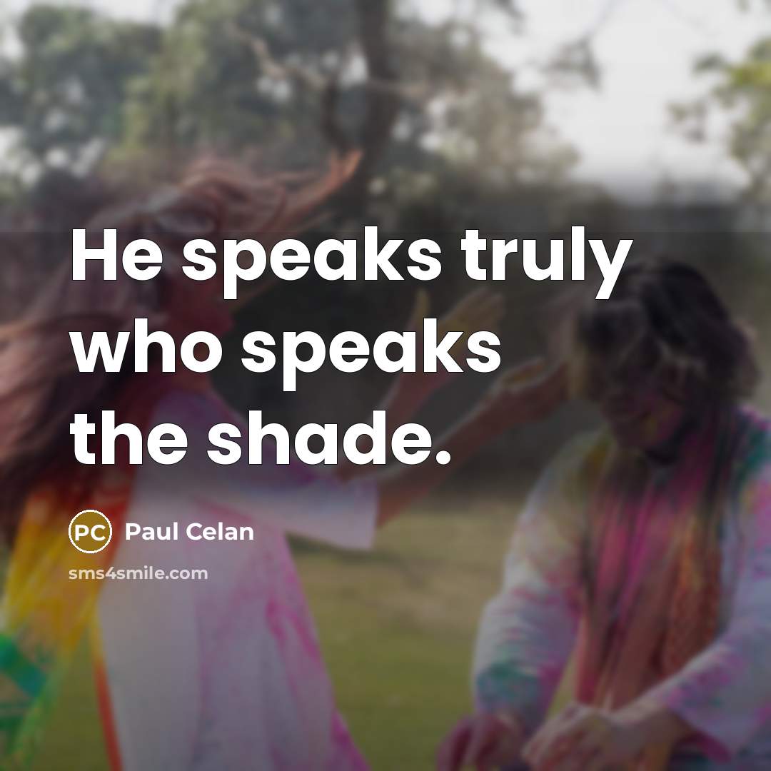 “He speaks truly who speaks the shade.…” quote by Paul Celan