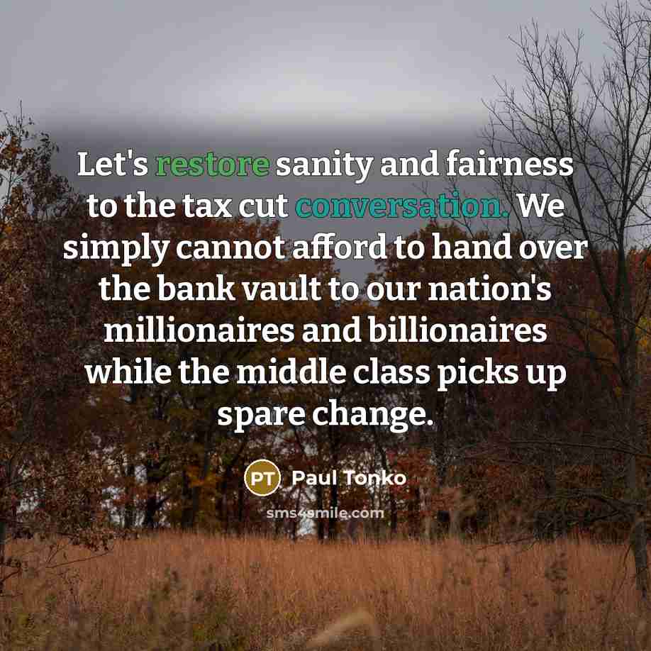 “Let's restore sanity and fairness to the tax cut conversation.…” quote by Paul Tonko