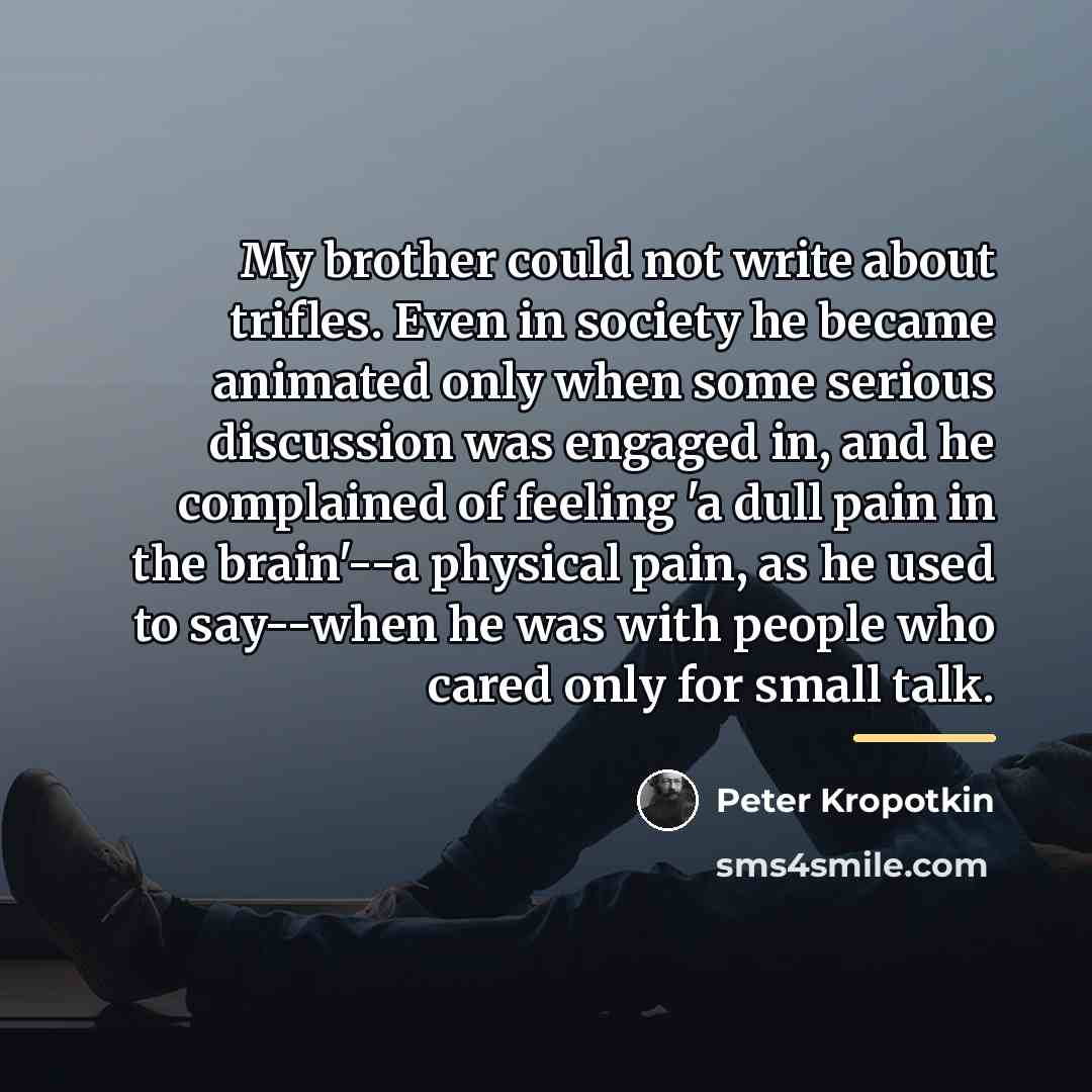 “My brother could not write about trifles. Even in society…” quote by Peter Kropotkin