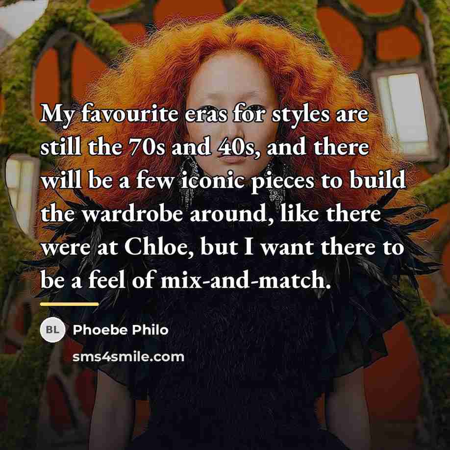 “My favourite eras for styles are still the 70s and…” quote by Phoebe Philo
