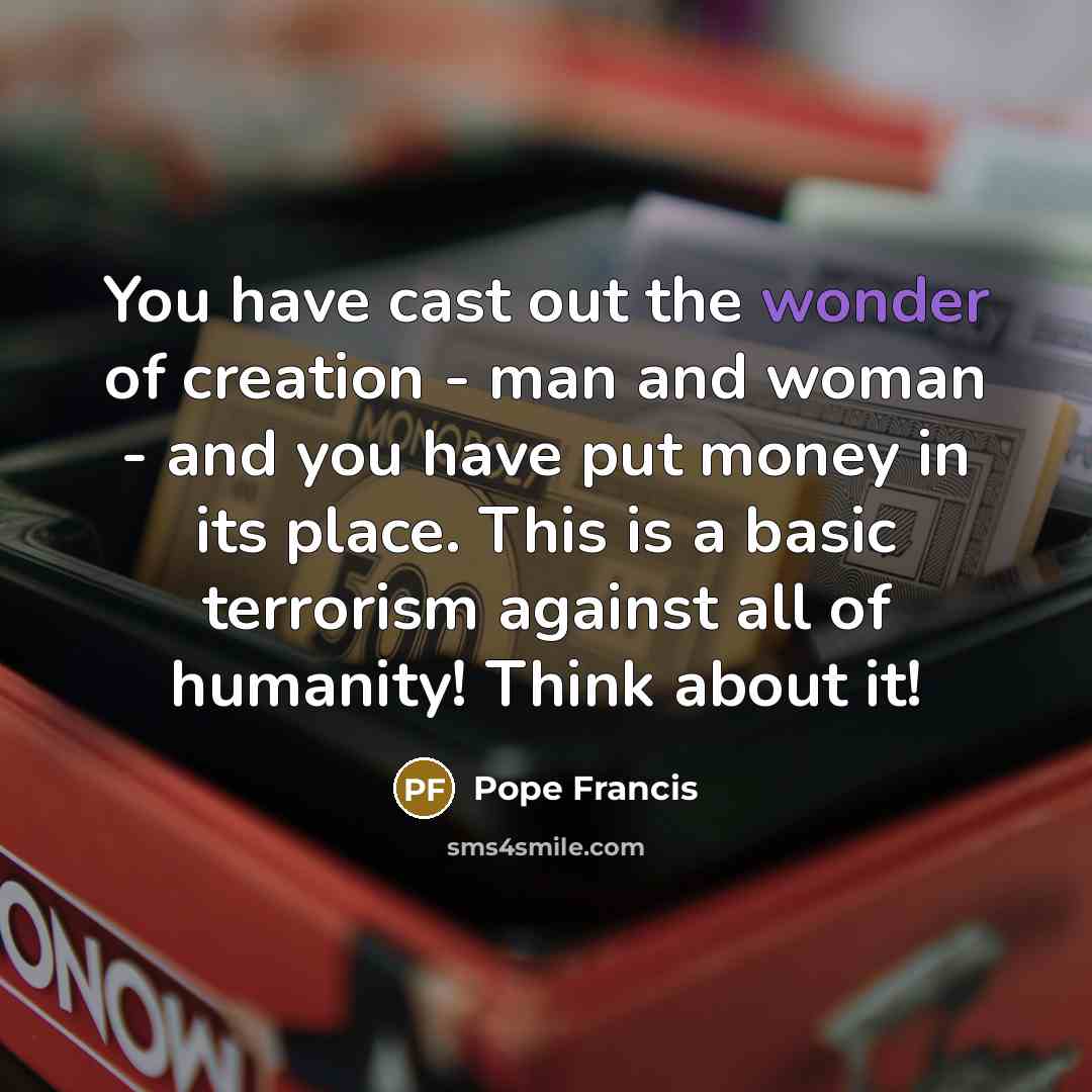 “You have cast out the wonder of creation - man…” quote by Pope Francis