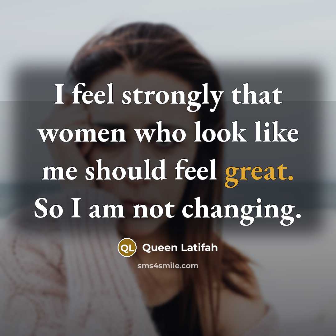 “I feel strongly that women who look like me should…” quote by Queen Latifah
