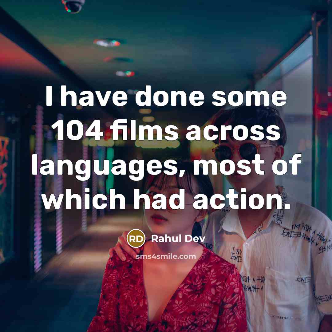 “I have done some 104 films across languages, most of…” quote by Rahul Dev