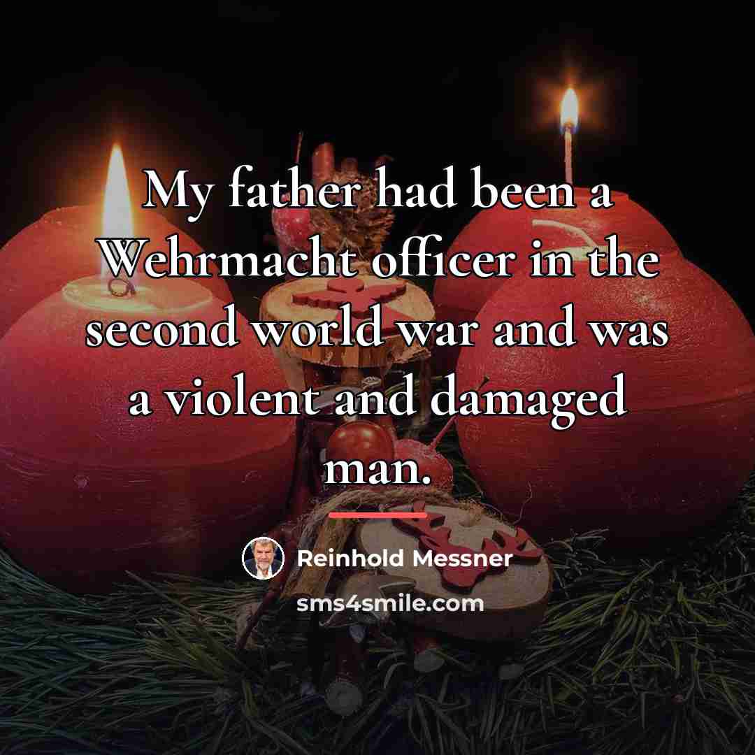 “My father had been a Wehrmacht officer in the second…” quote by Reinhold Messner