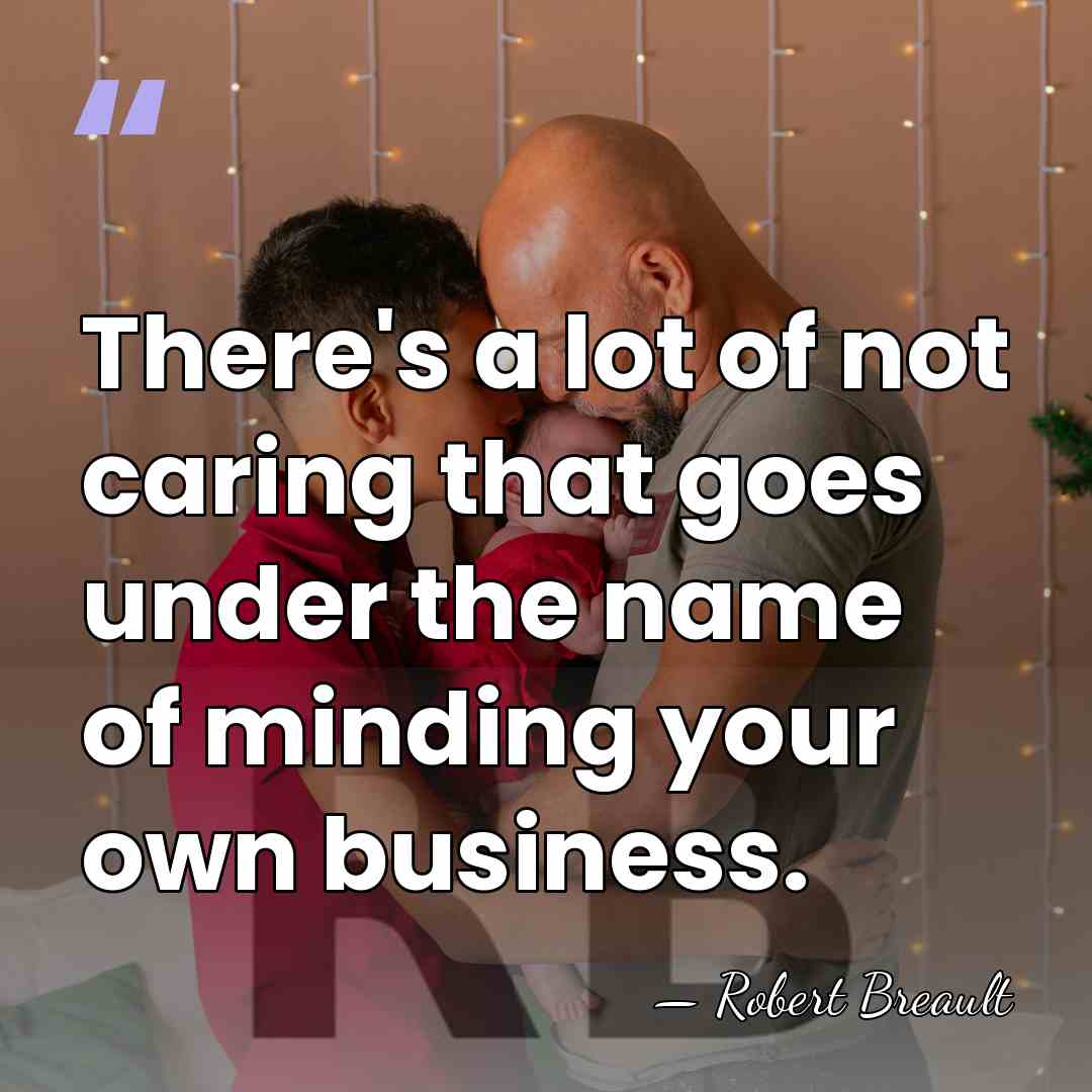There's a lot of not caring that goes under the name of&hellip; - Robert Breault