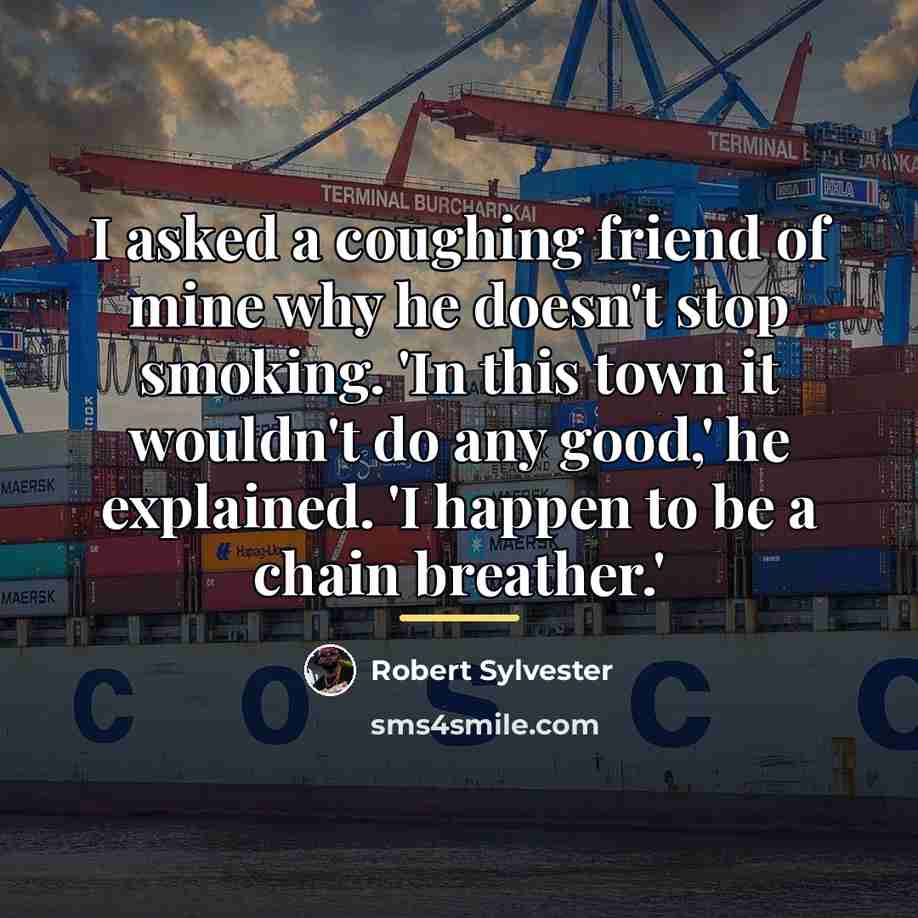 “I asked a coughing friend of mine why he doesn't…” quote by Robert Sylvester