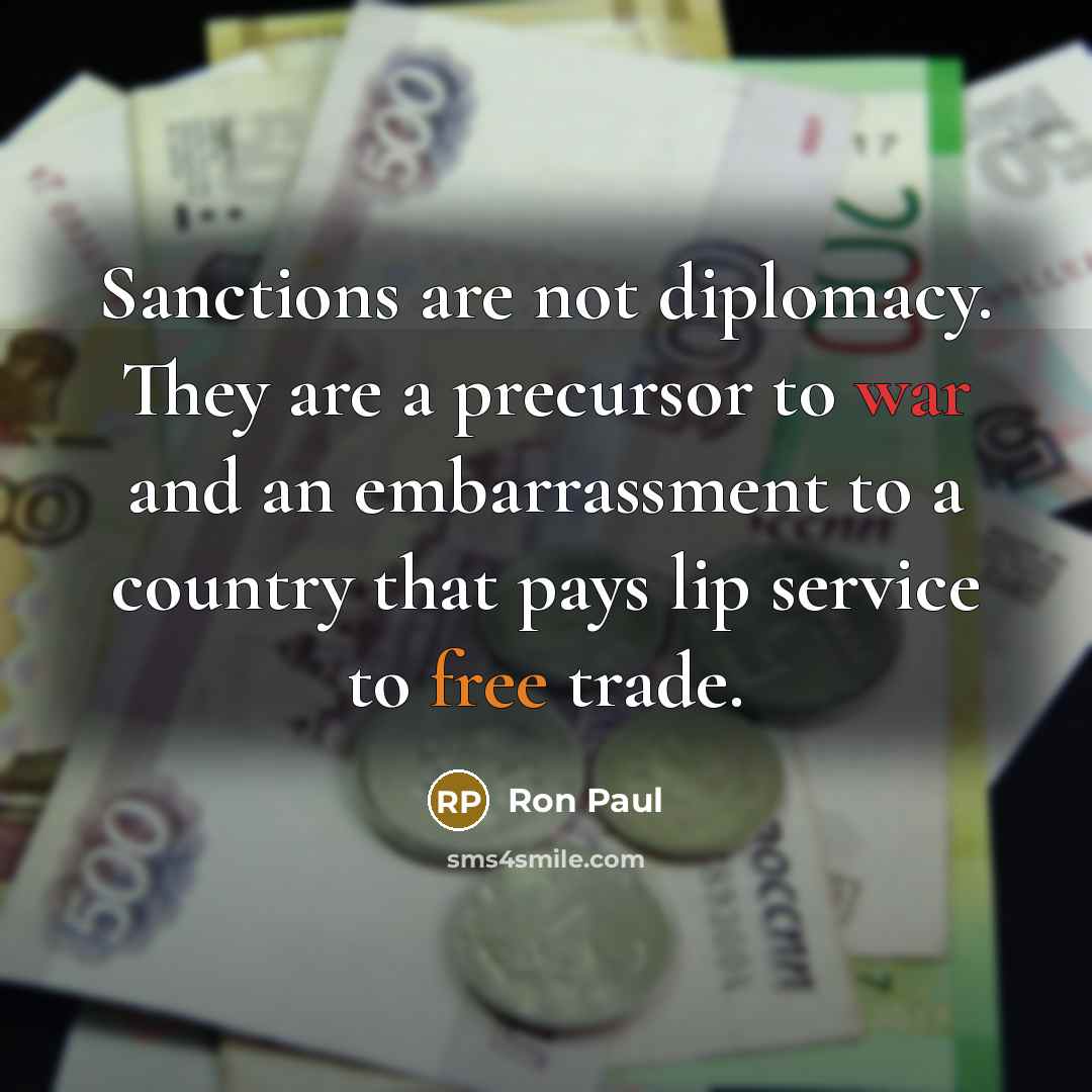 “Sanctions are not diplomacy. They are a precursor to war…” quote by Ron Paul