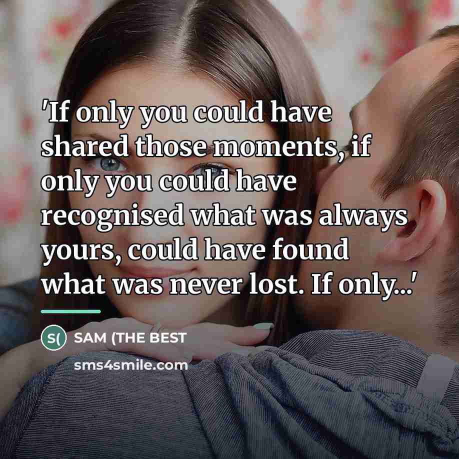 “'If only you could have shared those moments, if only…” quote by SAM (THE BEST