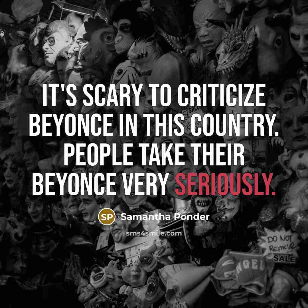 “It's scary to criticize Beyonce in this country. People take…” quote by Samantha Ponder