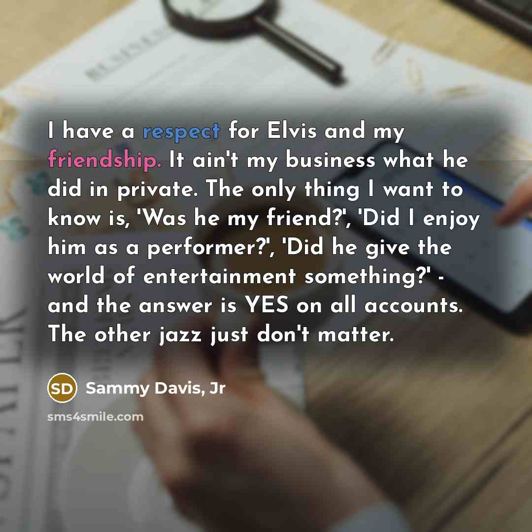 “I have a respect for Elvis and my friendship. It…” quote by Sammy Davis, Jr