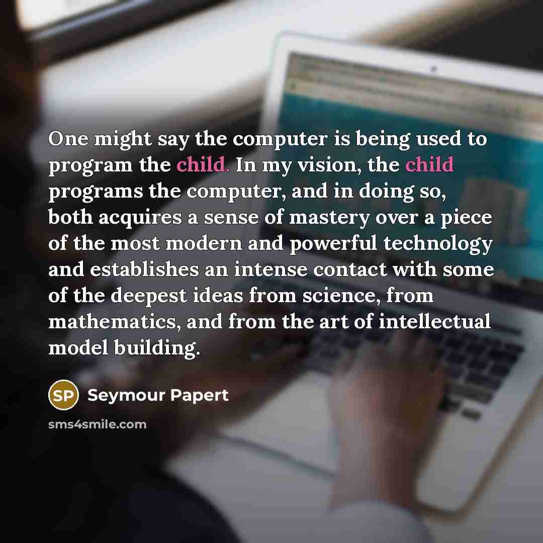 “One might say the computer is being used to program…” quote by Seymour Papert