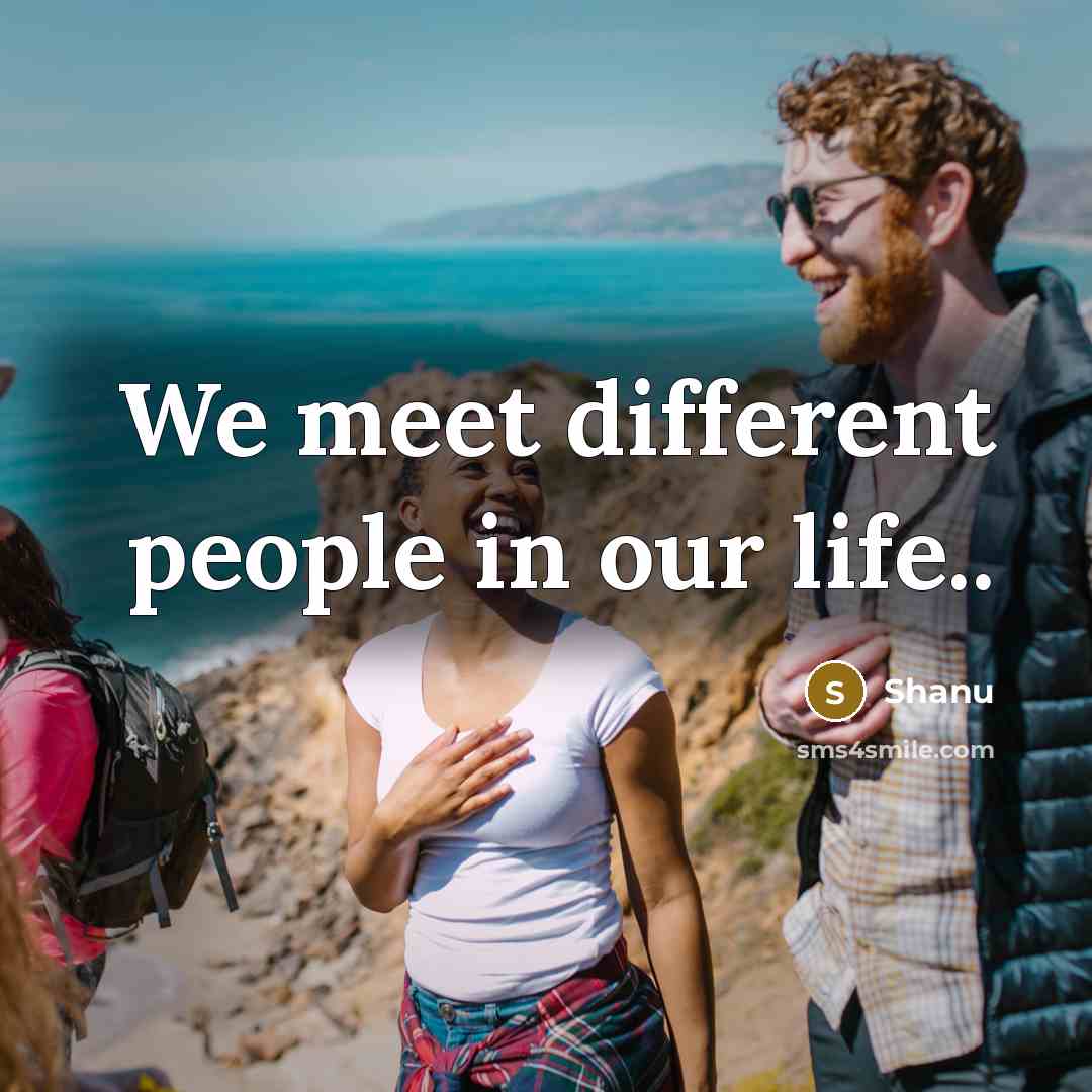 “We meet different people in our life..…” quote by Shanu