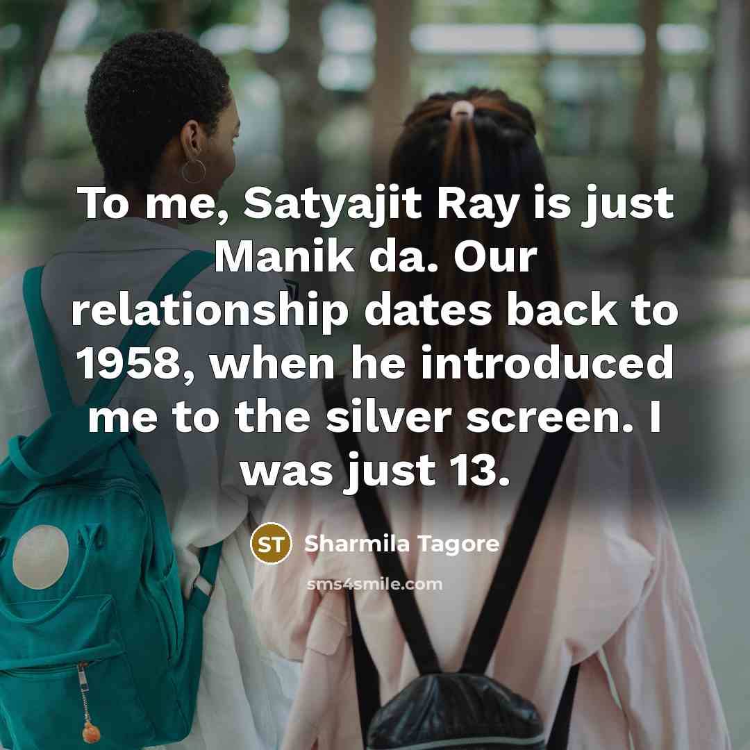 “To me, Satyajit Ray is just Manik da. Our relationship…” quote by Sharmila Tagore