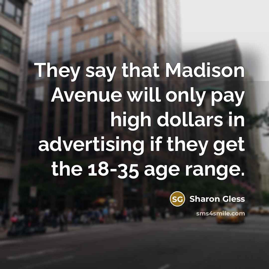 “They say that Madison Avenue will only pay high dollars…” quote by Sharon Gless
