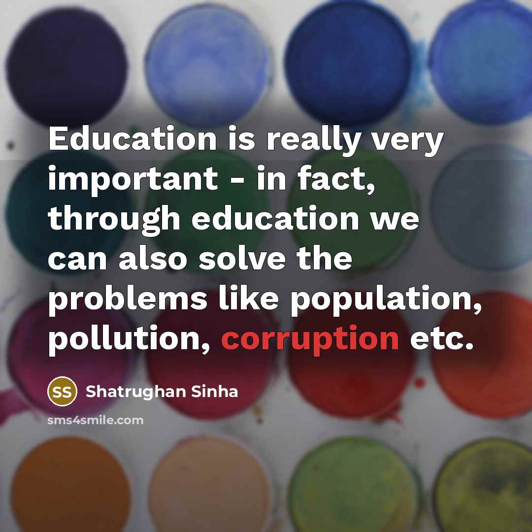 “Education is really very important - in fact, through education…” quote by Shatrughan Sinha