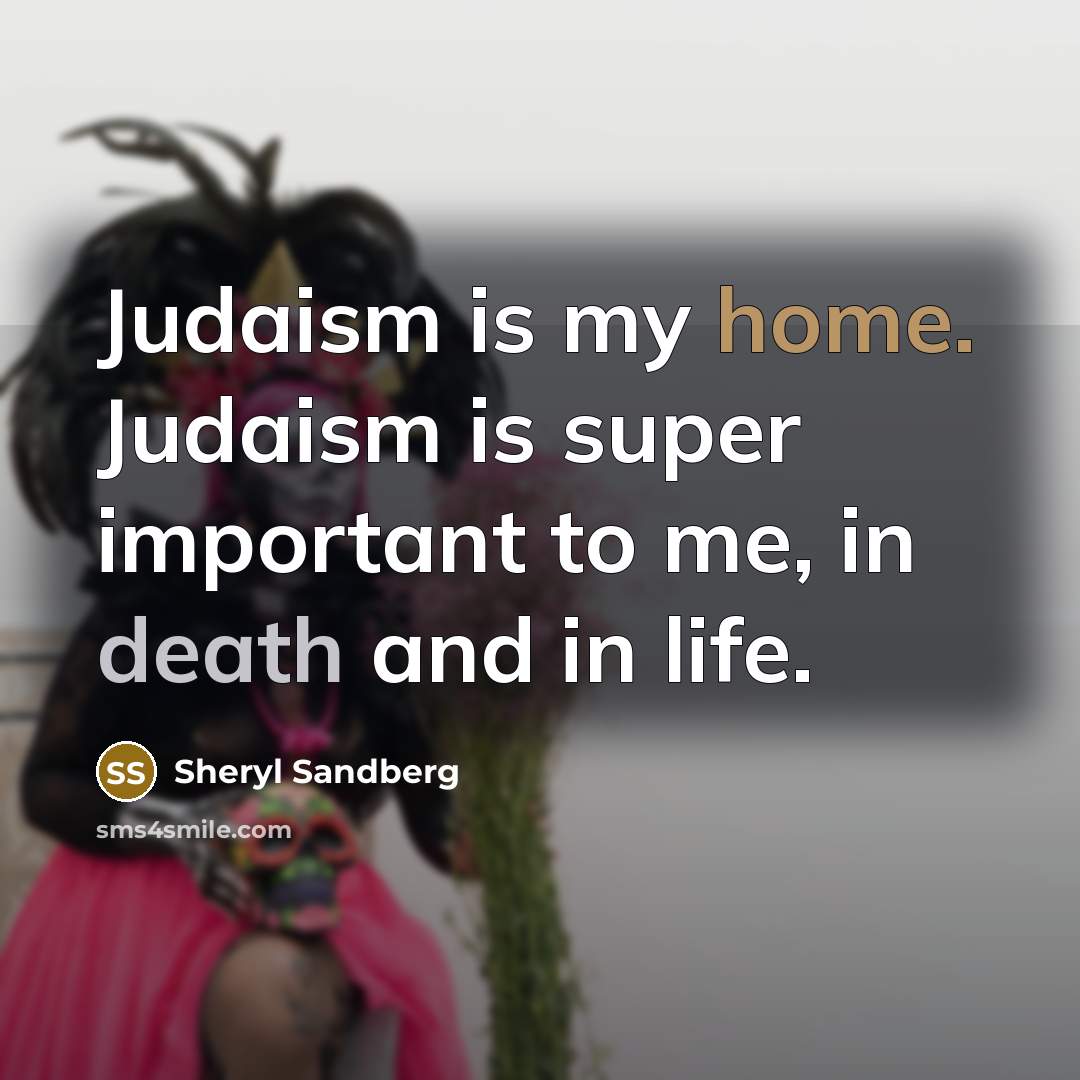 “Judaism is my home. Judaism is super important to me,…” quote by Sheryl Sandberg
