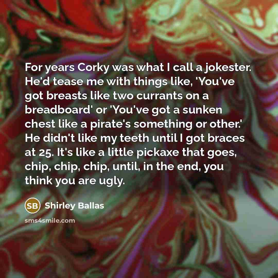 “For years Corky was what I call a jokester. He'd…” quote by Shirley Ballas