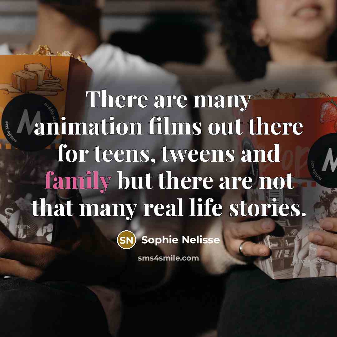 “There are many animation films out there for teens, tweens…” quote by Sophie Nelisse