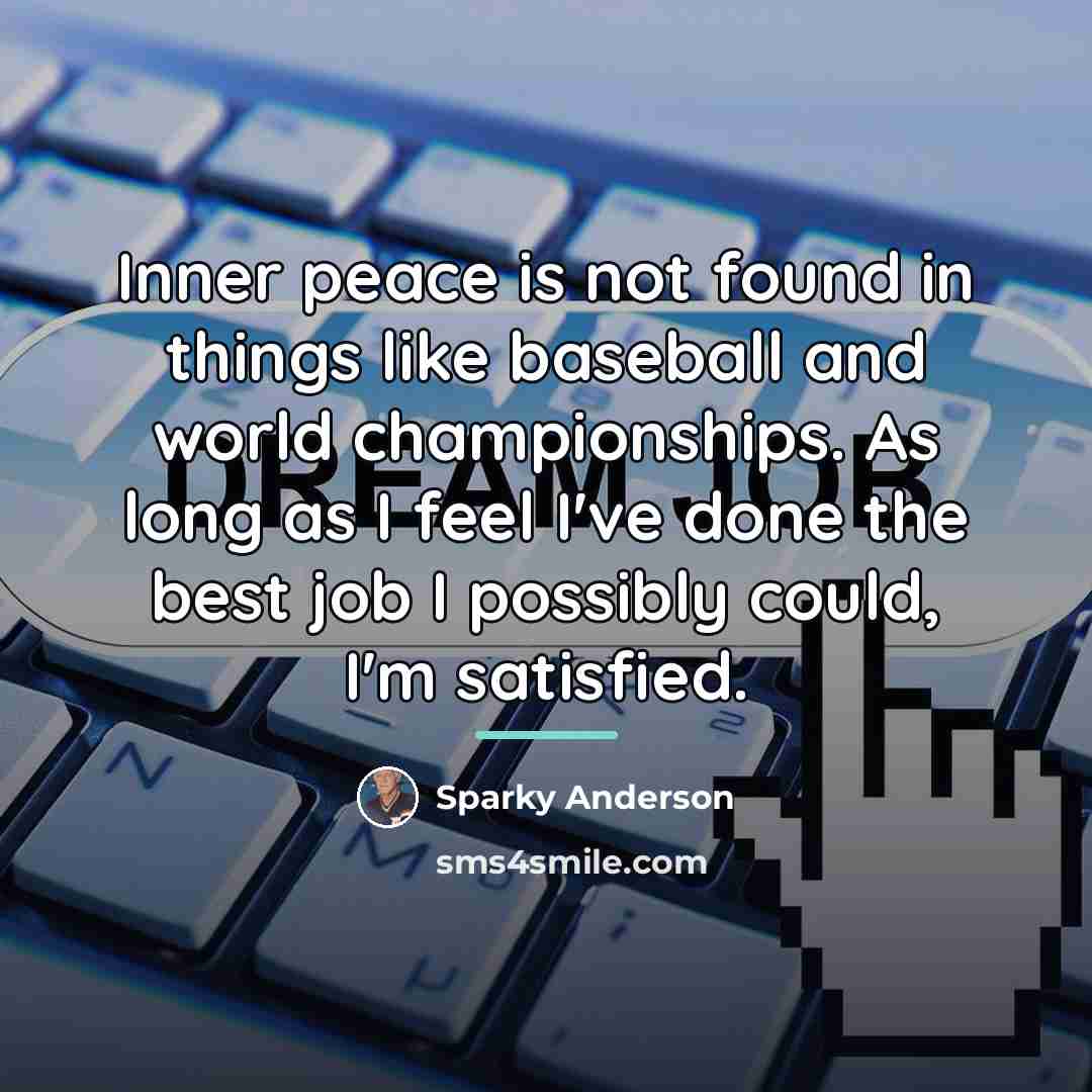 “Inner peace is not found in things like baseball and…” quote by Sparky Anderson