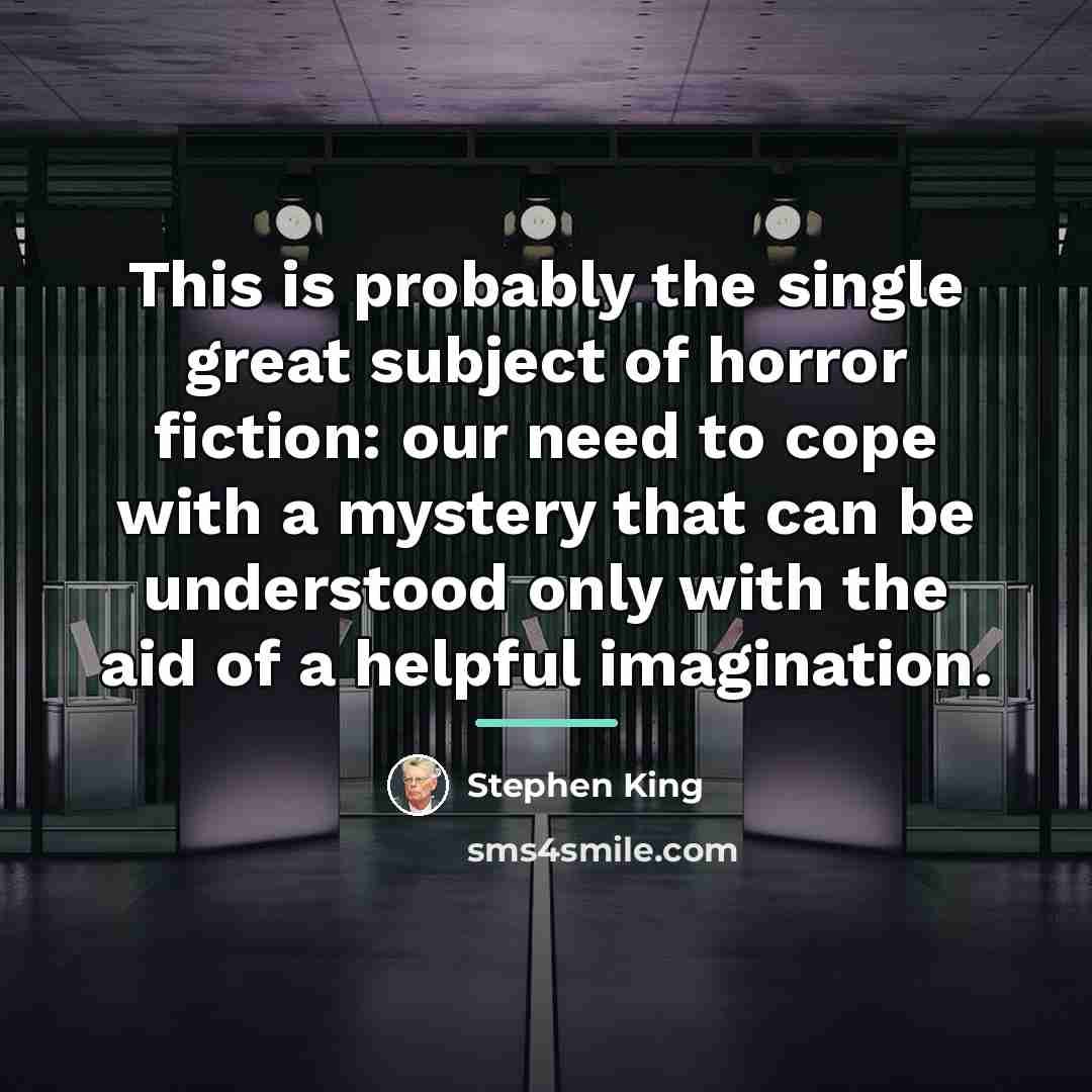“This is probably the single great subject of horror fiction:…” quote by Stephen King