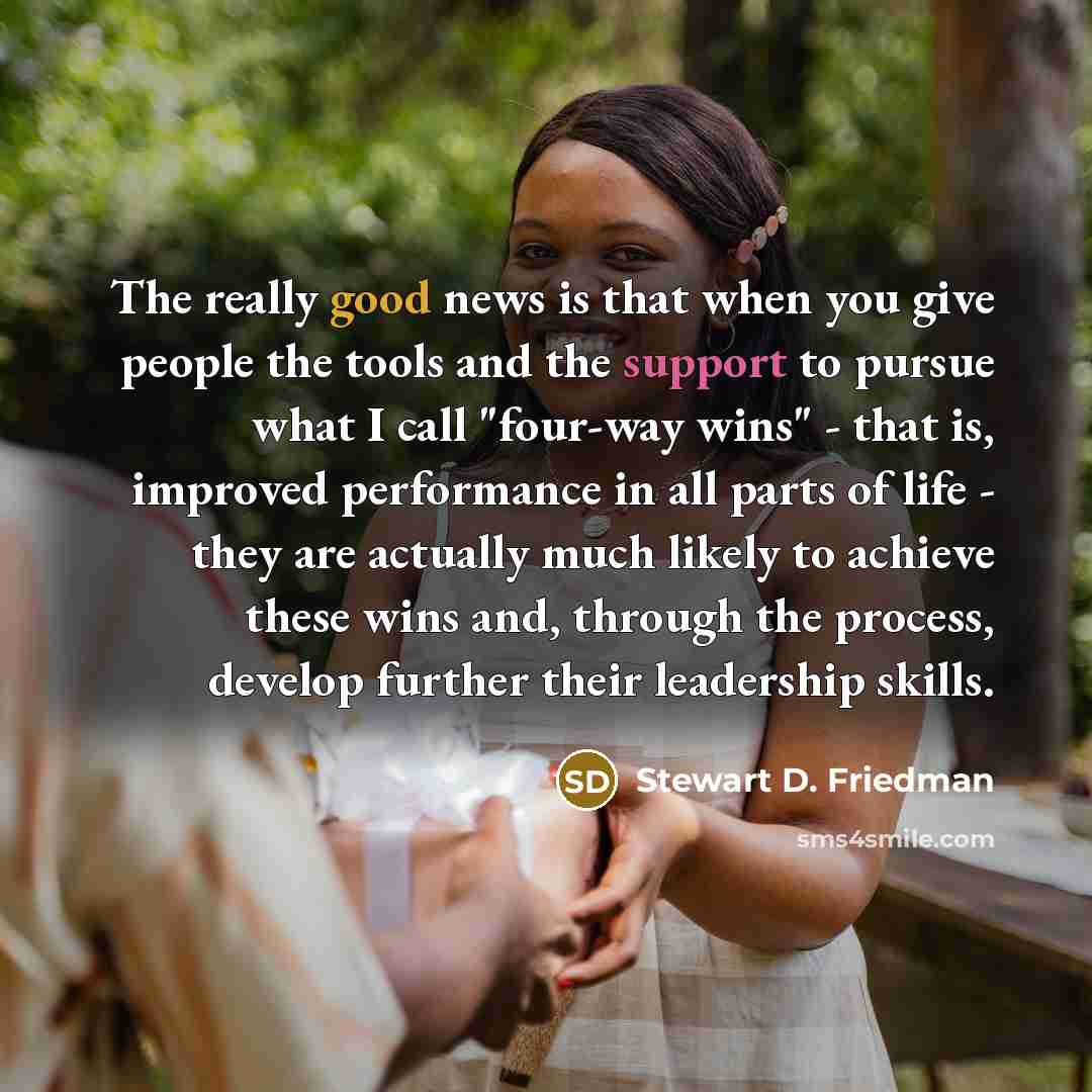 “The really good news is that when you give people…” quote by Stewart D. Friedman