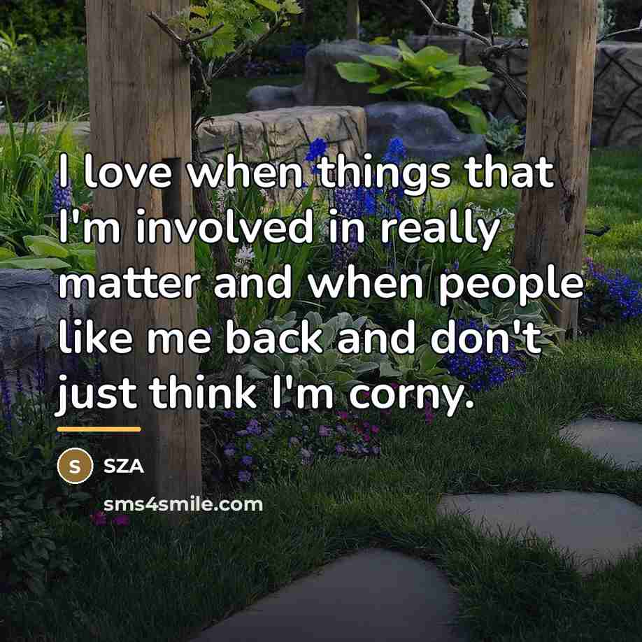 “I love when things that I'm involved in really matter…” quote by SZA
