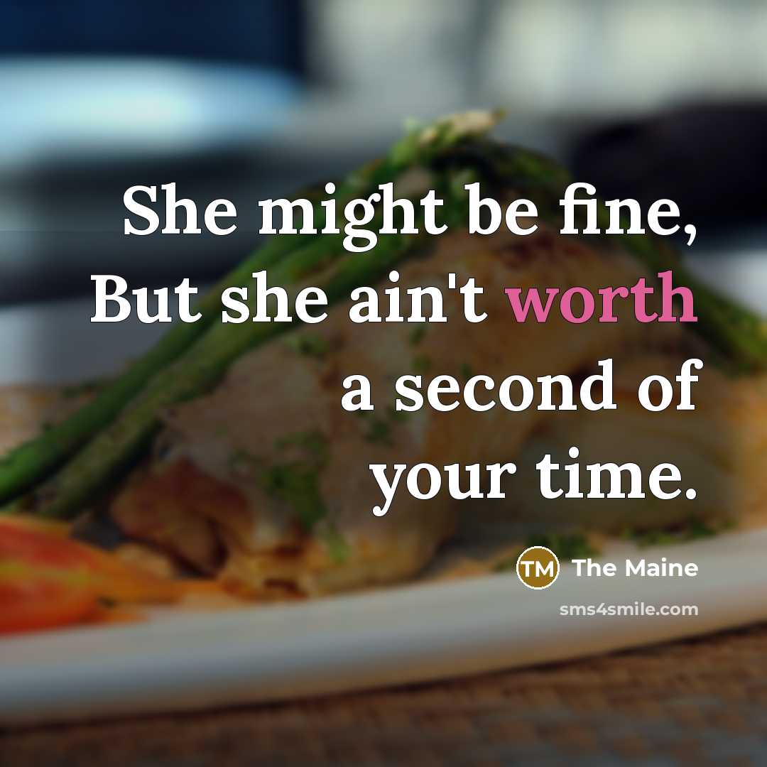 “She might be fine, But she ain't worth a second of your time.” quote by The Maine