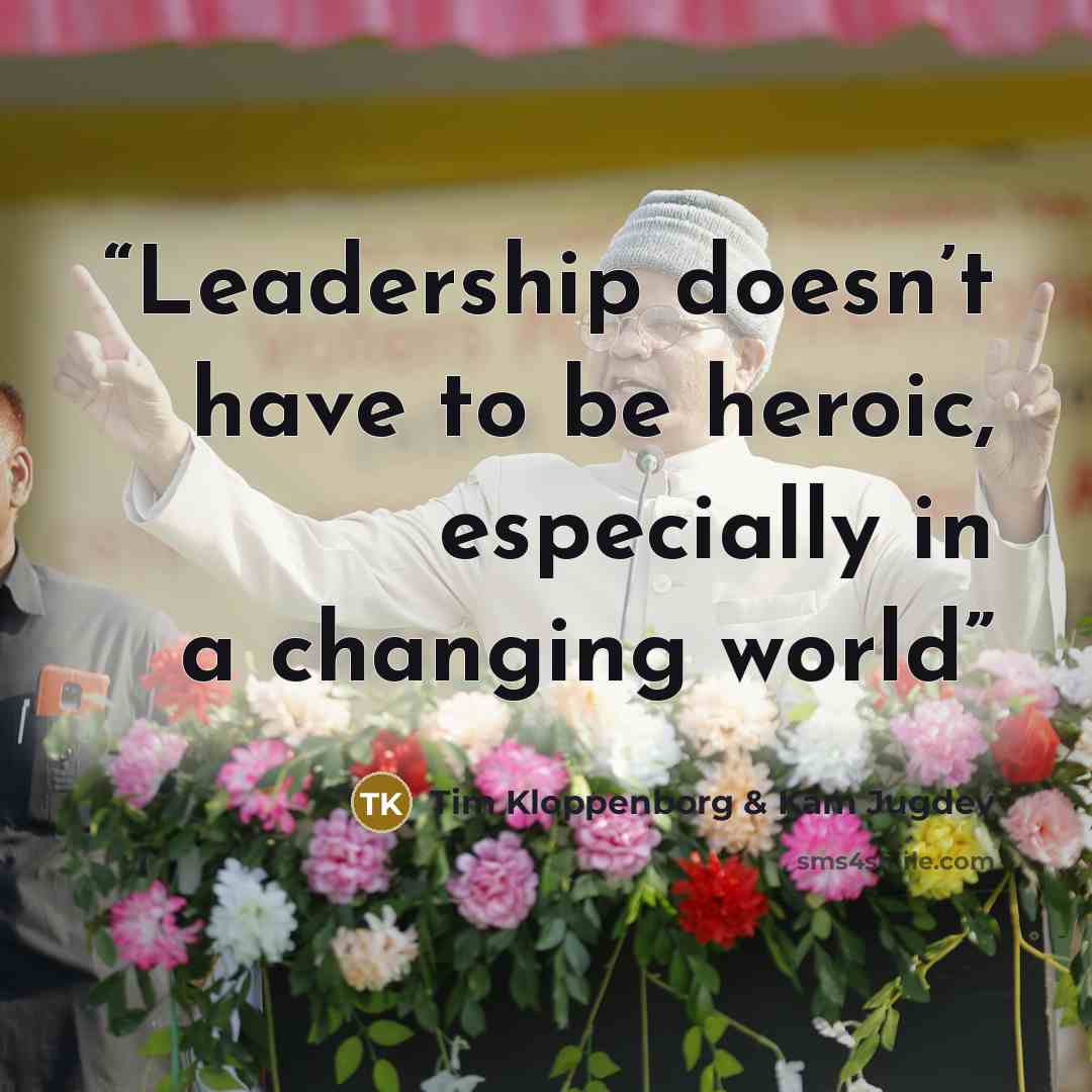 “Leadership doesn’t have to be heroic, especially in a changing world” quote by Tim Kloppenborg & Kam Jugdev