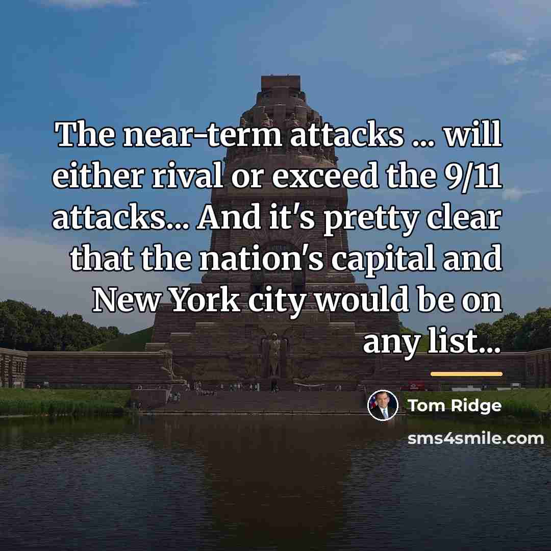 “The near-term attacks ... will either rival or exceed the…” quote by Tom Ridge