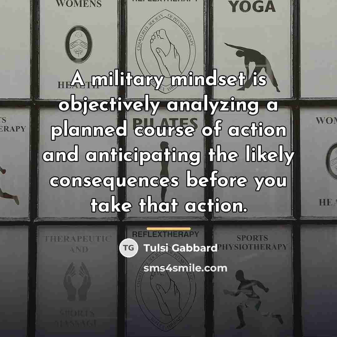“A military mindset is objectively analyzing a planned course of…” quote by Tulsi Gabbard