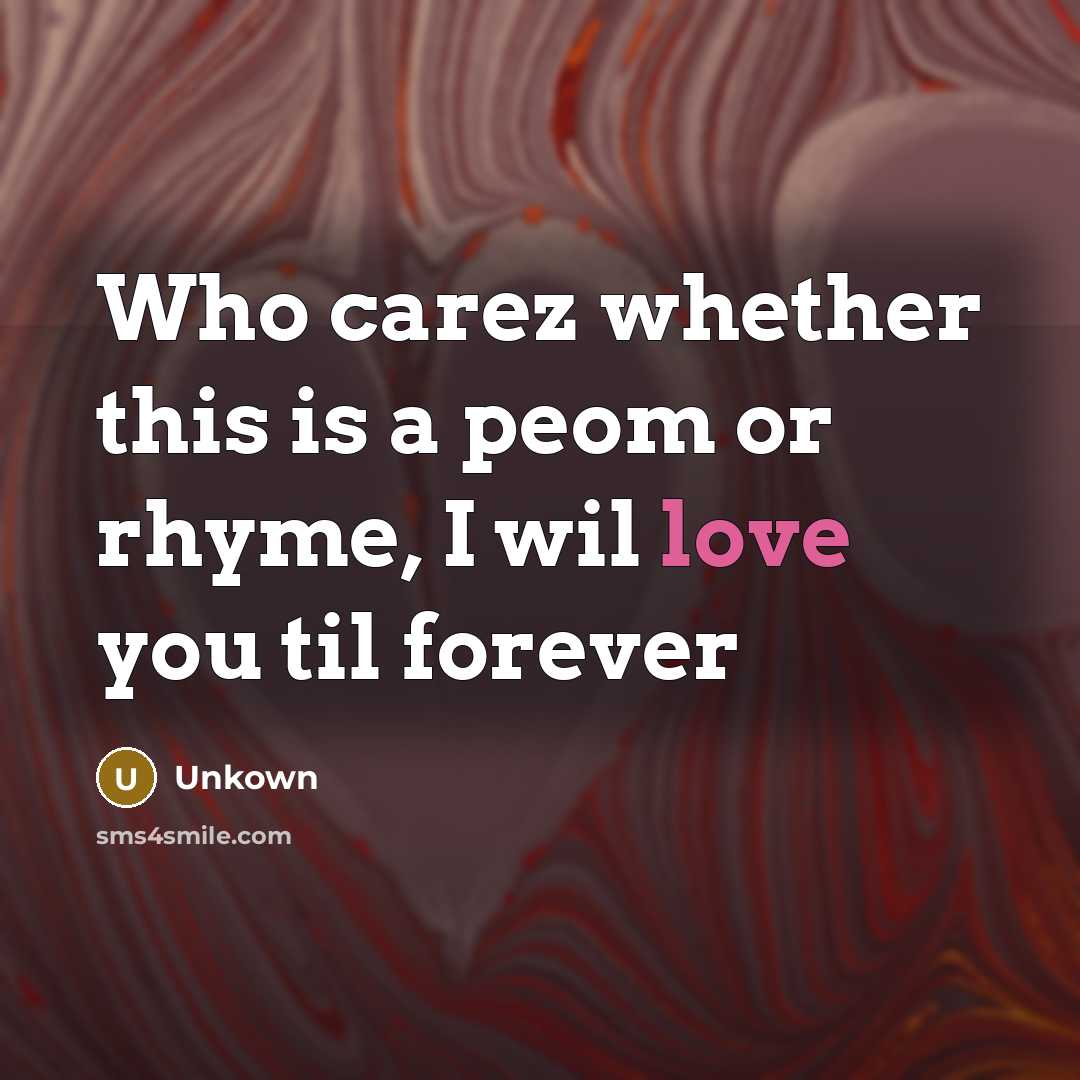 “Who carez whether this is a peom or rhyme, I…” quote by Unkown