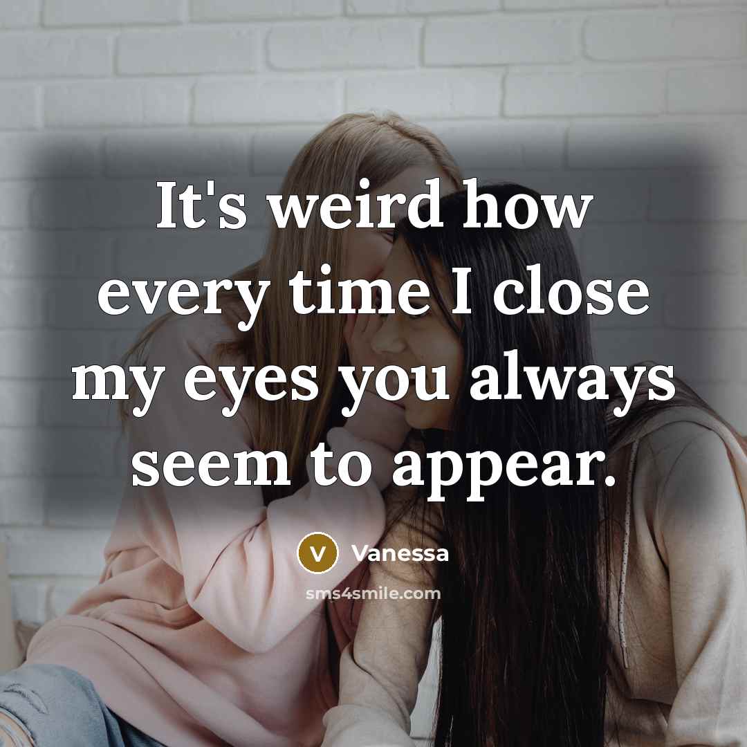 “It's weird how every time I close my eyes you…” quote by Vanessa