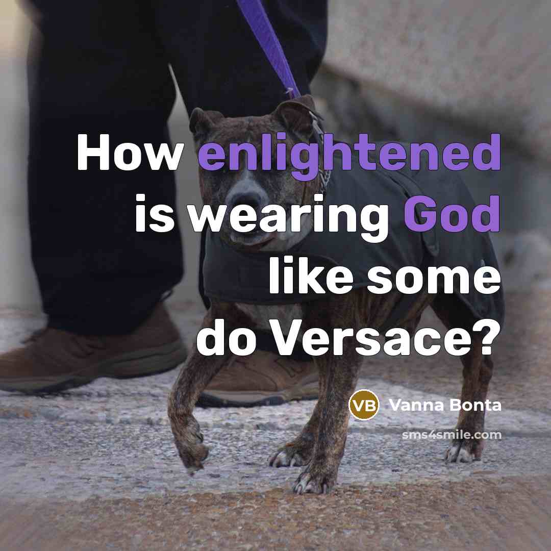 “How enlightened is wearing God like some do Versace?…” quote by Vanna Bonta