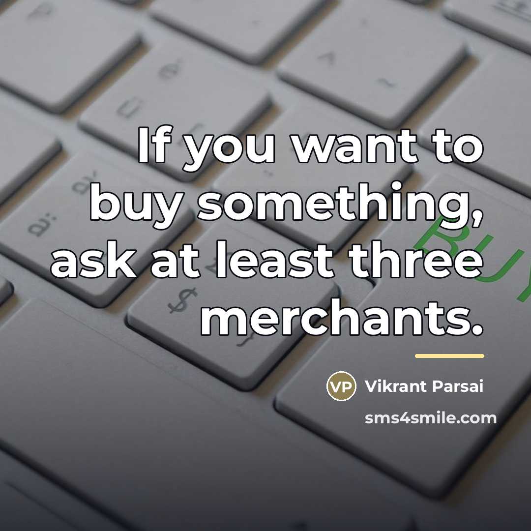 “If you want to buy something, ask at least three…” quote by Vikrant Parsai