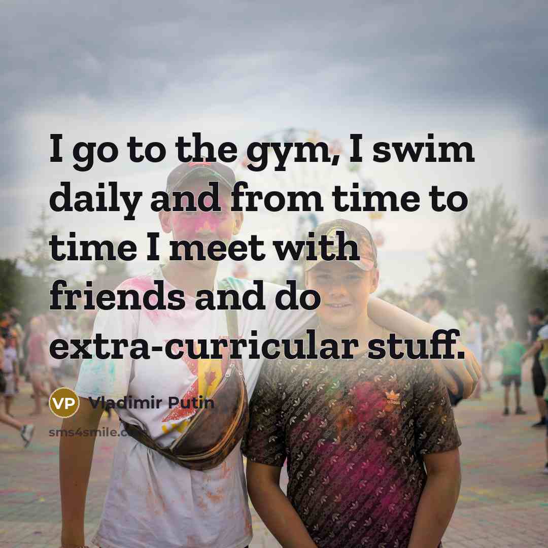 “I go to the gym, I swim daily and from…” quote by Vladimir Putin