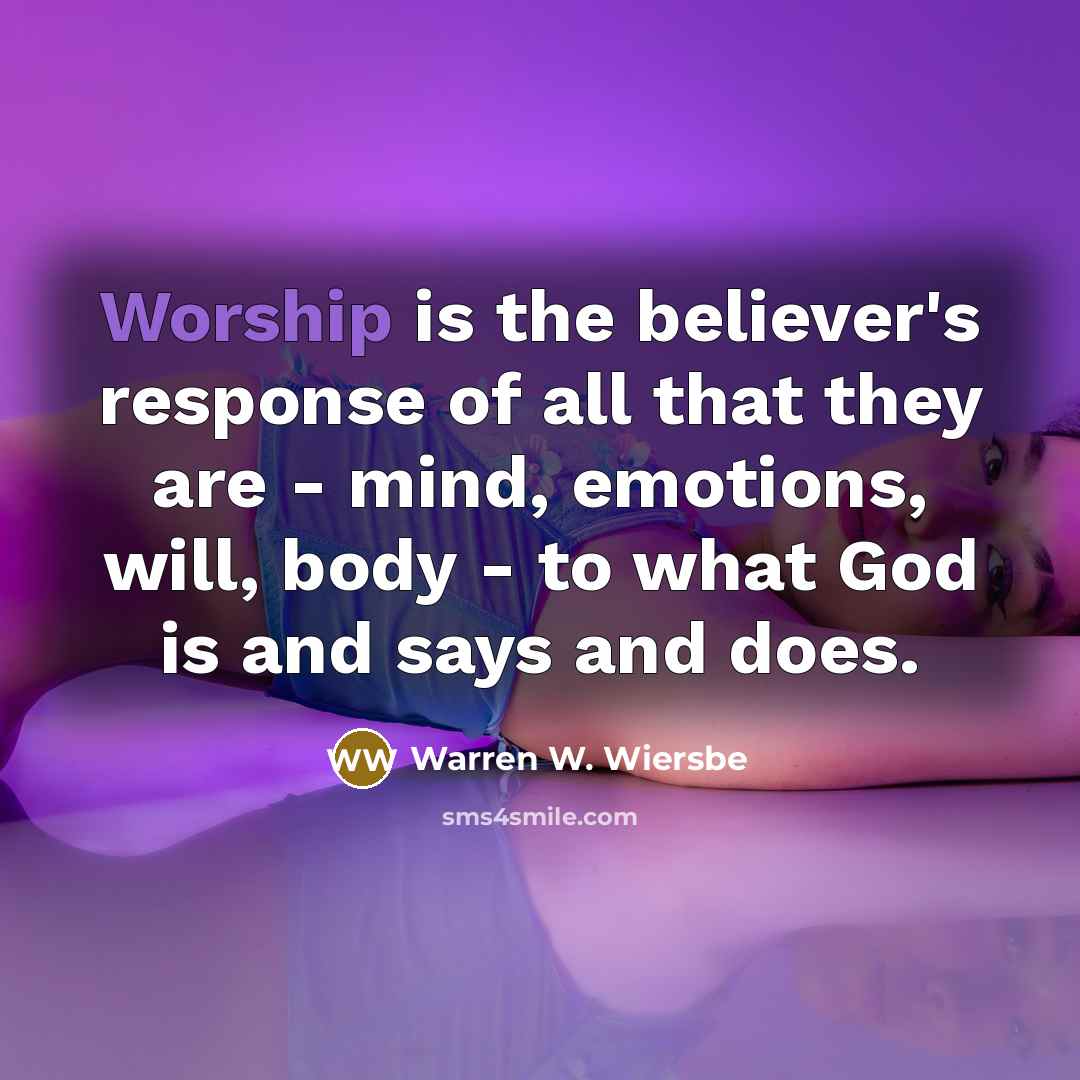 “Worship is the believer's response of all that they are…” quote by Warren W. Wiersbe