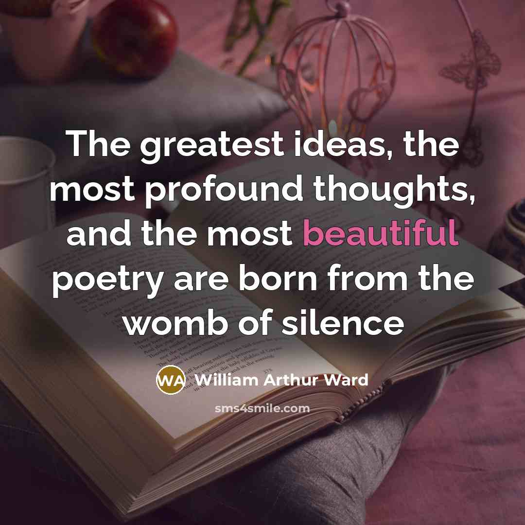 “The greatest ideas, the most profound thoughts, and the most…” quote by William Arthur Ward