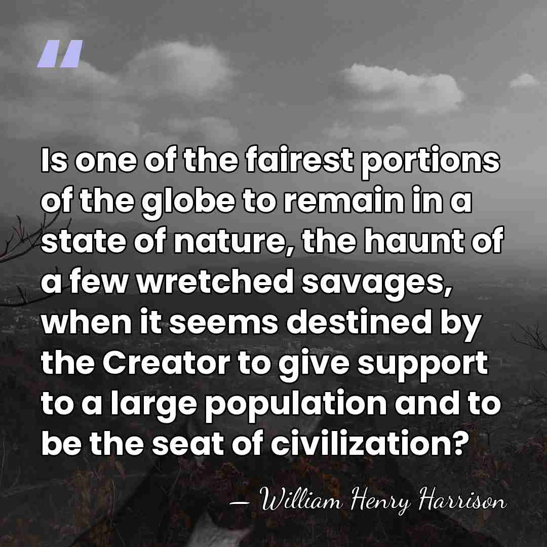 Is one of the fairest portions of the globe to remain in&hellip; - William Henry Harrison