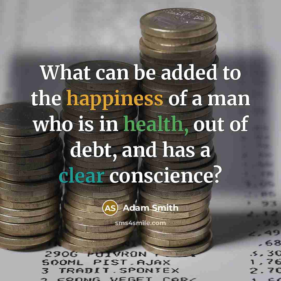 “What can be added to the happiness of a man…” quote by Adam Smith